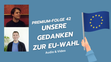 Thumbnail for Premium-Folge 42 – Unsere Gedanken zur EU-Wahl