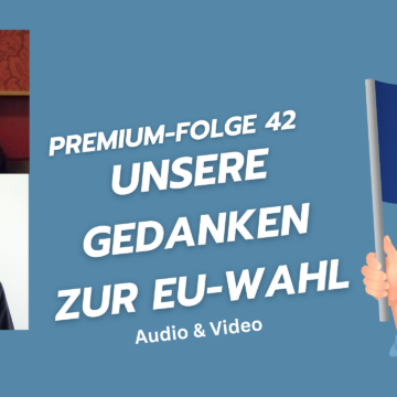 Thumbnail for Premium-Folge 42 – Unsere Gedanken zur EU-Wahl